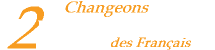 changeons la vie quotidienne des Franais